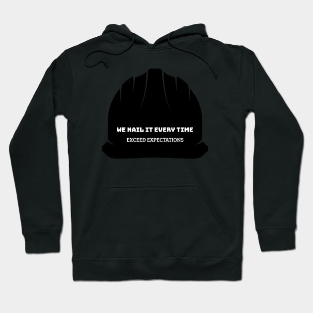 We Nail It Every Time exceed expectations construction Hoodie by Bond_IArt